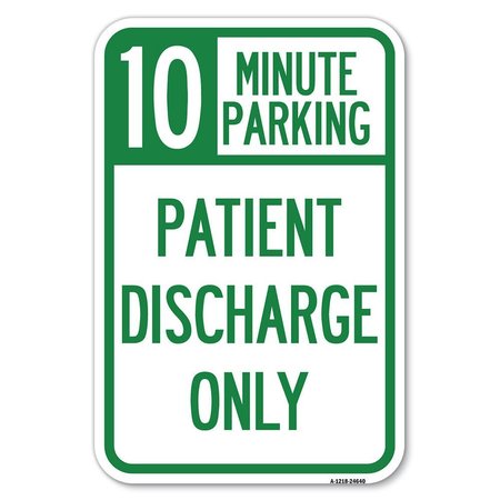 SIGNMISSION 10 Minutes Parking-Patient Discharge Only Heavy-Gauge Aluminum Sign, 12" x 18", A-1218-24640 A-1218-24640